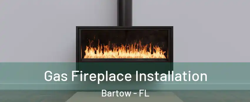  Gas Fireplace Installation Bartow - FL
