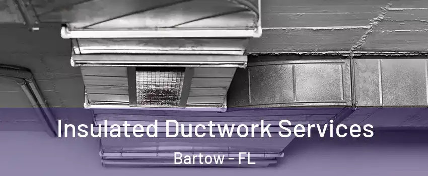  Insulated Ductwork Services Bartow - FL