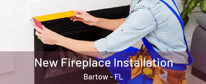  New Fireplace Installation Bartow - FL