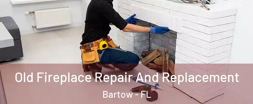  Old Fireplace Repair And Replacement Bartow - FL