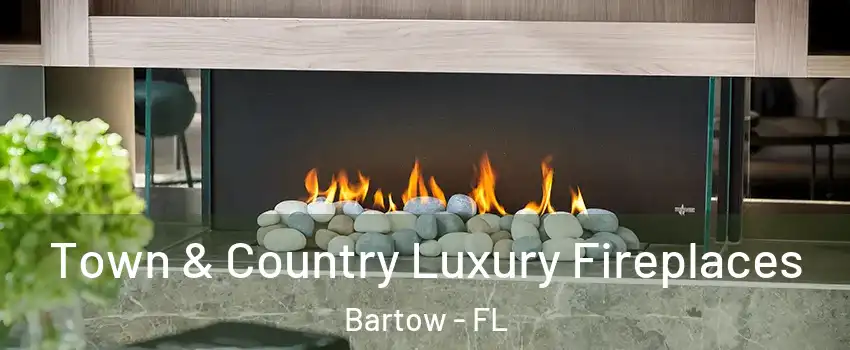  Town & Country Luxury Fireplaces Bartow - FL